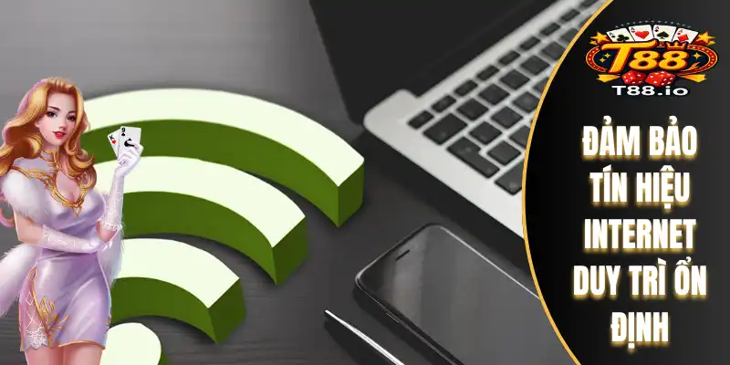 Đảm bảo tín hiệu internet duy trì ổn định