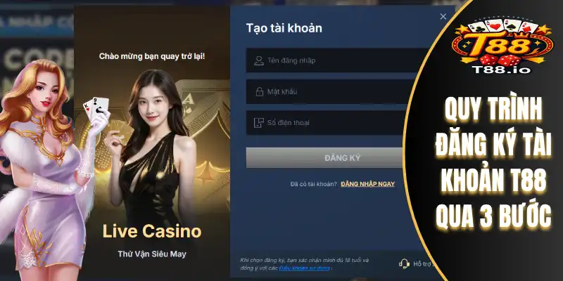 Quy trình đăng ký tài khoản T88 qua 3 bước