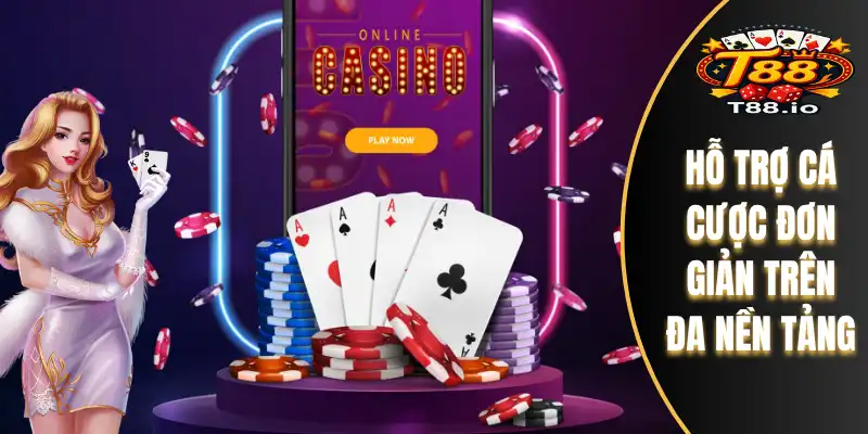 Hỗ trợ cá cược đơn giản trên đa nền tảng