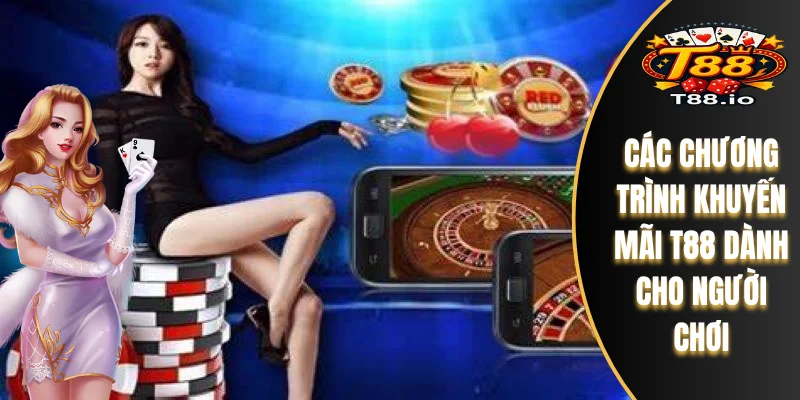 Khuyến Mãi T88 3 Các chương trình khuyến mãi T88 dành cho người chơi