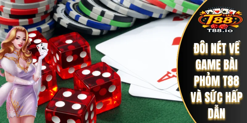 Đôi nét về game bài Phỏm T88 và sức hấp dẫn