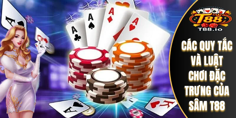 Các quy tắc và luật chơi đặc trưng của Sâm T88