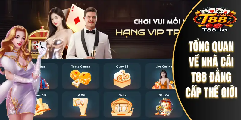 Tổng quan về nhà cái T88 đẳng cấp thế giới
