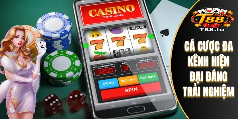 Cá cược đa kênh hiện đại đáng trải nghiệm