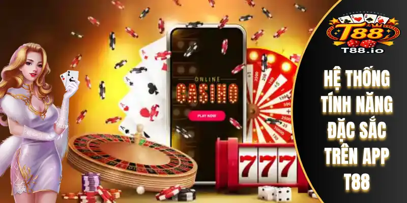 Hệ thống tính năng đặc sắc trên app T88