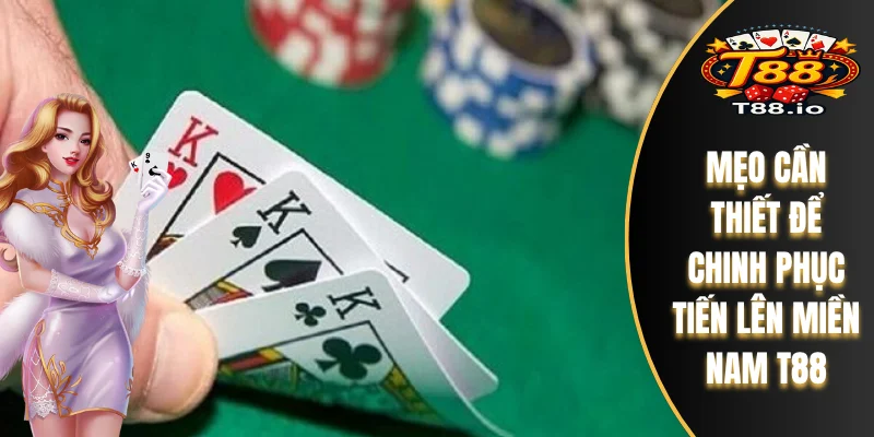 Mẹo cần thiết để chinh phục tiến lên miền Nam T88